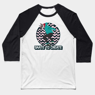 Skate to create skating Baseball T-Shirt